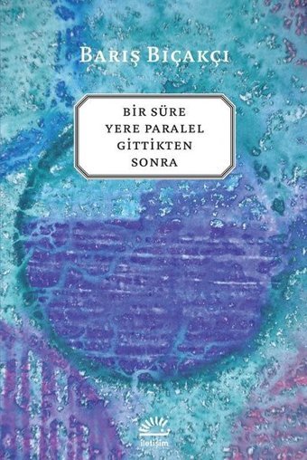 Bir Süre Yere Paralel Gittikten Sonra Barış Bıçakçı İletişim Yayınları