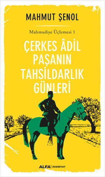 Çerkes Adil Paşanın Tahsildarlık Günleri - Mahmudiye Üçlemesi 1 Mahmut Şenol Alfa Yayıncılık