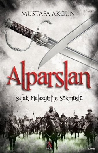 Alparslan - Şafak Malazgirt'te Sökmüştü Mustafa Akgün Panama Yayıncılık