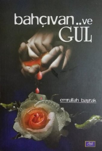 Bahçıvan ve Gül Emrullah Bayrak Aktif Yayınları