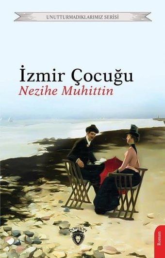 İzmir Çocuğu-Unutturmadıklarımız Serisi Nezihe Muhittin Dorlion Yayınevi
