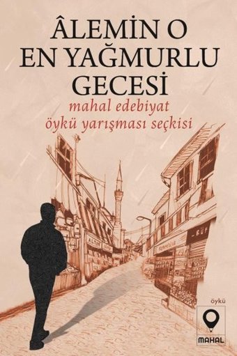 Alemin O En Yağmurlu Gecesi - Mahal Edebiyat Öykü Yarışması Seçkisi Kolektif Mahal Yayınları