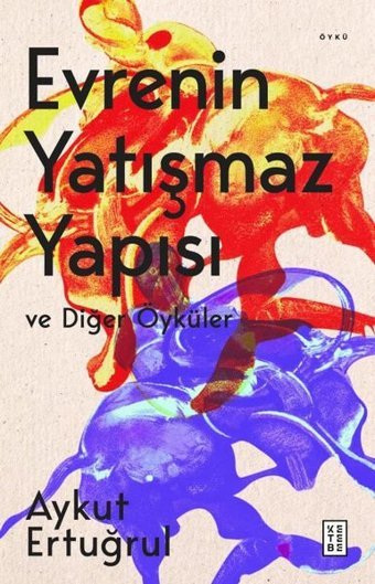Evrenin Yatışmaz Yapısı ve Diğer Öyküler Aykut Ertuğrul Ketebe
