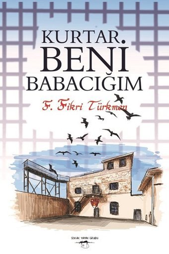 Kurtar Beni Babacığım F. Fikri Türkmen Sokak Kitapları Yayınları