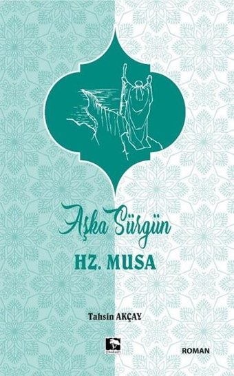 Aşka Sürgün Hz .Musa Tahsin Akçay Çınaraltı Yayınları