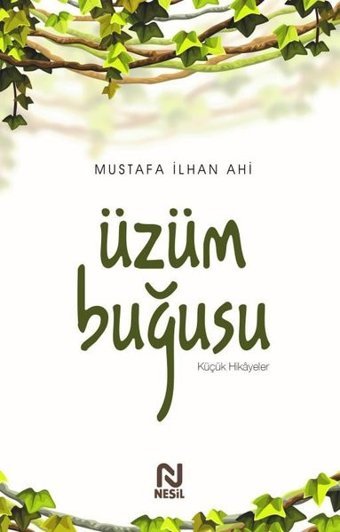 Üzüm Buğusu - Küçük Hikayeler Mustafa İlhan Ahi Nesil Yayınları