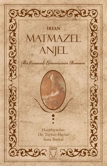 Matmazel Anjel-Bir Osmanlı Ermenisinin Romanı İrfan Karakum