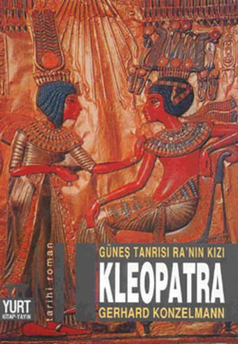 Güneş Tanrısı Ra'nın Kızı - Kleopatra Gerhard Konzelmann Yurt Kitap Yayın