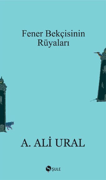 Fener Bekçisinin Rüyaları A. Ali Ural Şule Yayınları