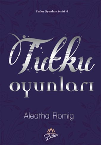 Tutku Oyunları Aleatha Romig Arkadya Bitter