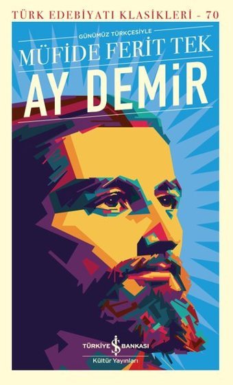 Ay Demir - Günümüz Türkçesiyle - Türk Edebiyatı Klasikleri 70 Müfide Ferit Tek İş Bankası Kültür Yayınları