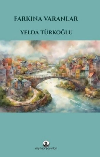 Farkına Varanlar Yelda Türkoğlu Myrina Yayınları
