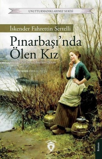 Pınarbaşı'nda Ölen Kız - Unutturmadıklarımız Serisi İskender Fahrettin Sertelli Dorlion Yayınevi
