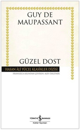 Güzel Dost - Hasan Ali Yücel Klasikleri Guy De Maupassant İş Bankası Kültür Yayınları