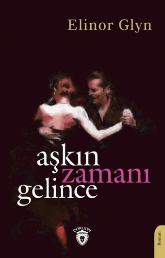 Aşkın Zamanı Gelince Elinor Glyn Dorlion Yayınevi