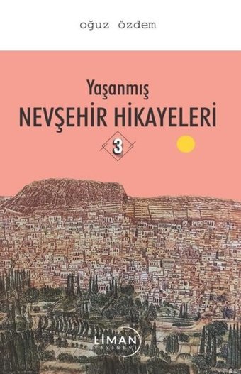 Yaşanmış Nevşehir Hikayeleri - 3 Oğuz Özdemir Liman Yayınevi
