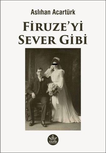 Firuze'yi Sever Gibi Aslıhan Acartürk Elpis Yayınları