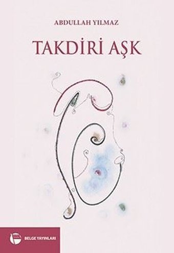 Takdiri Aşk Abdullah Yılmaz Belge Yayınları