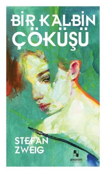 Bir Kalbin Çöküşü Stefan Zweig Anonim Yayınları