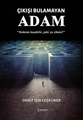 Çıkışı Bulamayan Adam Deniz Işın Coşkuner İkinci Adam Yayınları