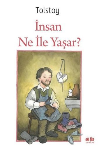 İnsan Ne ile Yaşar? Lev Nikolayeviç Tolstoy Akıl Fikir Yayınları