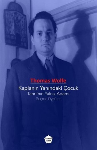 Kaplanın Yanındaki Çocuk: Tanrı'nın Yalnız Adamı - Seçme Öyküler Thomas Wolfe Ganzer Kitap