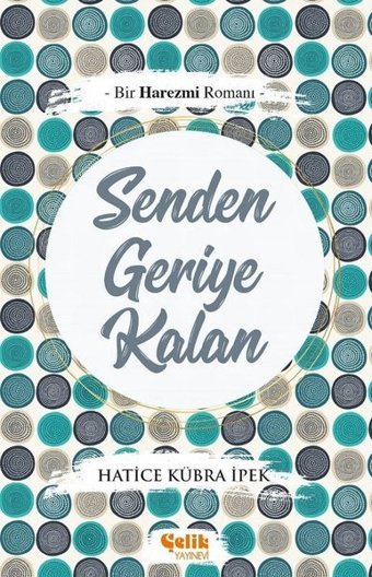 Senden Geriye Kalan Hatice Kübra İpek Çelik Yayınevi