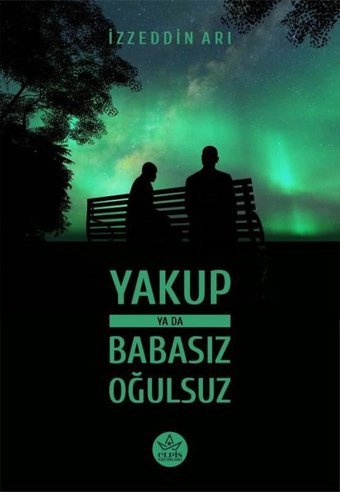 Yakup ya da Babasız Oğulsuz İzzeddin Arı Elpis Yayınları