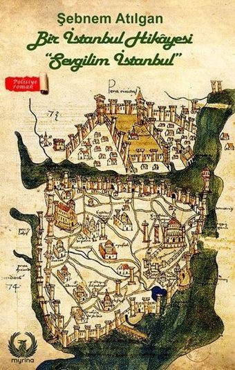 Bir İstanbul Hikayesi - Sevgilim İstanbul Şebnem Atılgan Myrina Yayınları