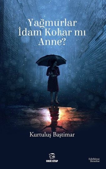 Yağmurlar İdam Kokar mı Anne? Kurtuluş Baştımar Onur Kitap
