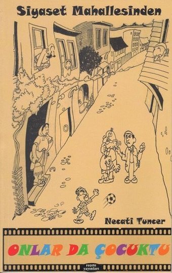 Siyaset Mahallesinden - Onlar da Çocuktu Necati Tuncer Reçete Yayınları