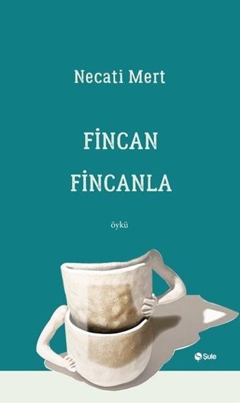 Fincan Fincanla Necati Mert Şule Yayınları