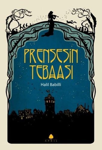 Prensesin Tebaası Halil Babilli April Yayıncılık