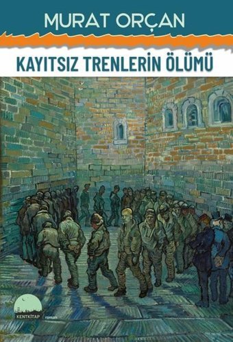 Kayıtsız Trenlerin Ölümü Murat Orçan Kent Kitap