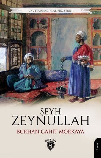 Şeyh Zeynullah - Unutturmadıklarımız Serisi Burhan Cahit Morkaya Dorlion Yayınevi