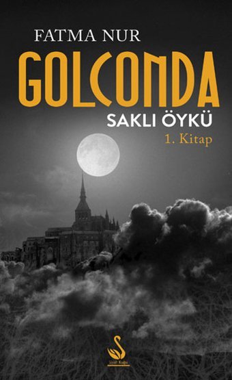 Golconda Saklı Öykü 1. Kitap Fatma Nur Siyah Kuğu Yayınları