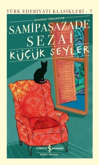 Günümüz Türkçesiyle Küçük Şeyler - Türk Edebiyatı Klasikleri 7 Samipaşazade Sezai İş Bankası Kültür Yayınları
