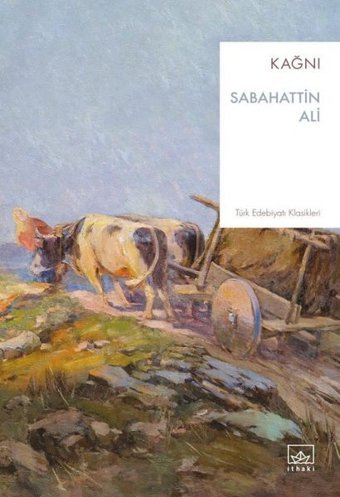 Kağnı - Türk Edebiyatı Klasikleri Sabahattin Ali İthaki Yayınları