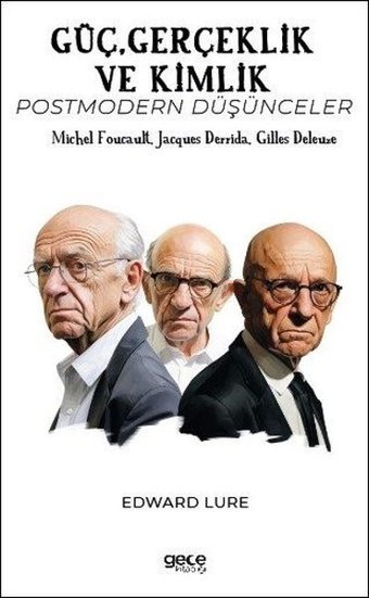 Güç Gerçeklik ve Kimlik - Postmodern Düşünceler - Michel Foucault Jacques Derrida Gilles Deleuze Edward Lure Gece Kitaplığı