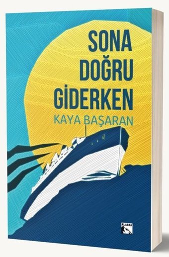 Sona Doğru Giderken Kaya Başaran Alaska Yayınları