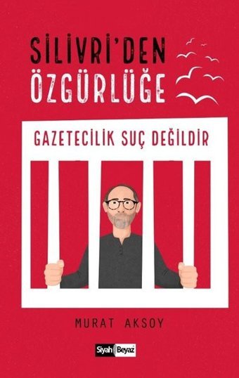 Silivri'den Özgürlüğe-Gazetecilik Suç Değildir Murat Aksoy Siyah Beyaz