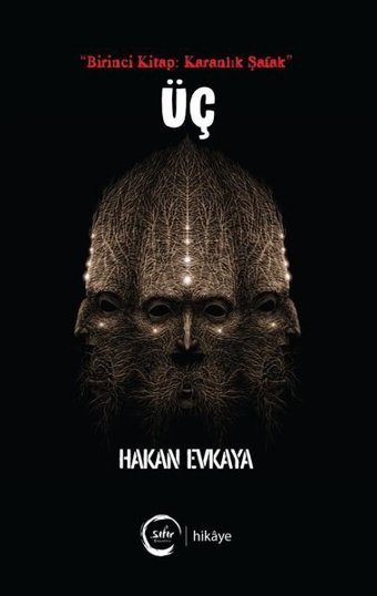 Üç - Birinci Kitap: Karanlık Şafak Hakan Evkaya Sıfır Yayınları