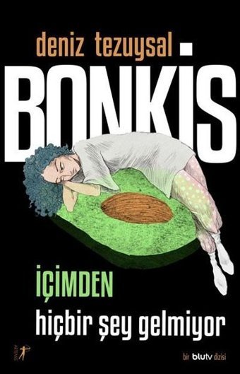 Bonkis: İçimden Hiçbir Şey Gelmiyor - Bir BluTv Dizisi Deniz Tezuysal Artemis Yayınları