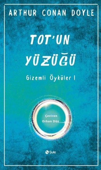 Tot'un Yüzüğü - Gizemli Öyküler 1 Arthur Conan Doyle Şule Yayınları
