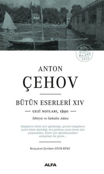 Anton Çehov Bütün Eserleri 14: Gezi Notları1890 - Sibirya ve Sahalin Adası Anton Pavloviç Çehov Alfa Yayıncılık