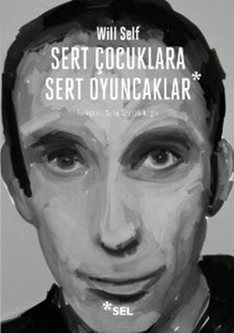 Sert Çocuklara Sert Oyuncaklar Will Self Sel Yayıncılık