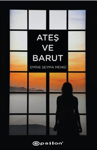 Ateş ve Barut Emine Şeyma Mengi Epsilon Yayınevi