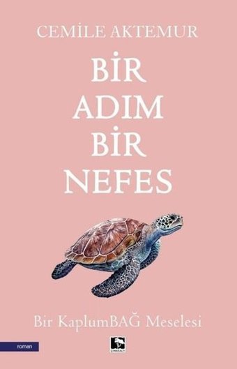 Bir Adım Bir Nefes - Bir Kaplumbağ Meselesi Cemile Aktemur Çınaraltı Yayınları