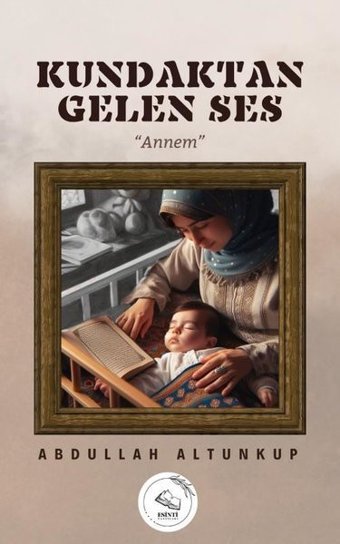 Kundaktan Gelen Ses-Annem Abdullah Altunkup Esinti Yayınları