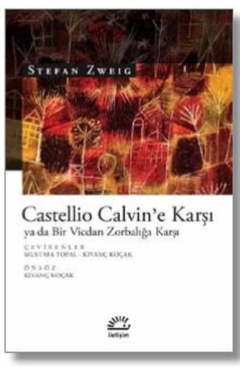 Castellio Calvin'e Karşı ya da Bir Vicdan Zorbalığa Karşı Stefan Zweig İletişim Yayınları